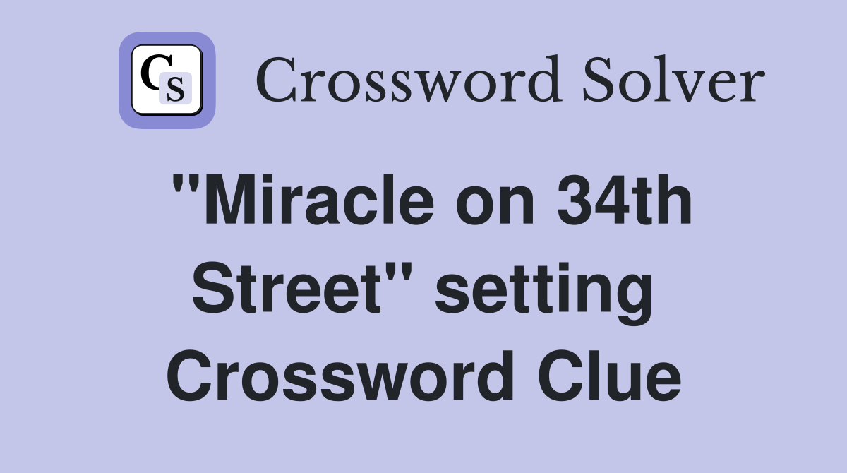 "Miracle on 34th Street" setting Crossword Clue