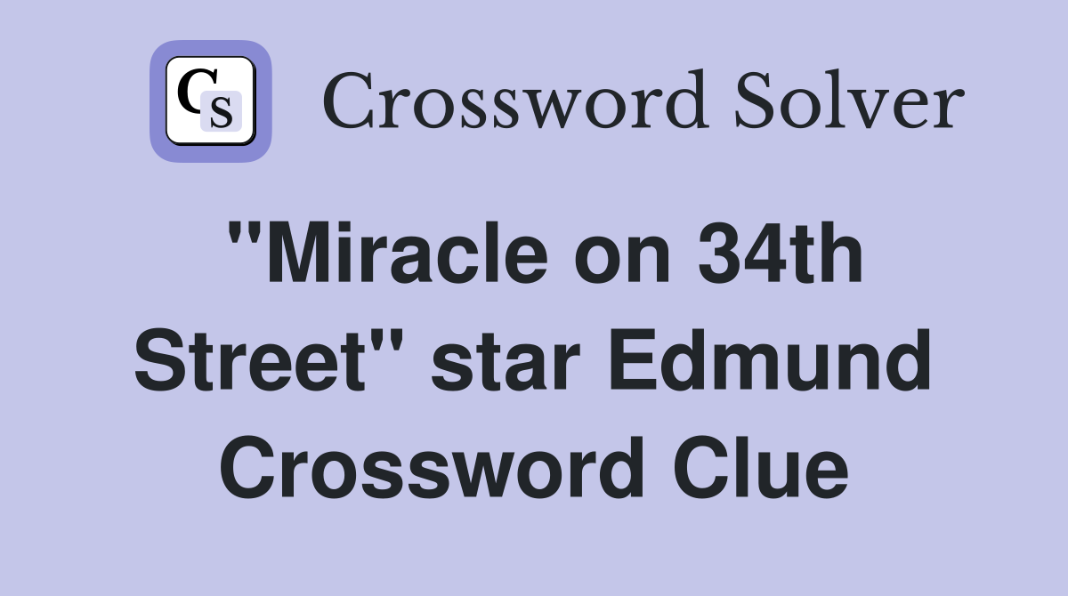 "Miracle on 34th Street" star Edmund Crossword Clue