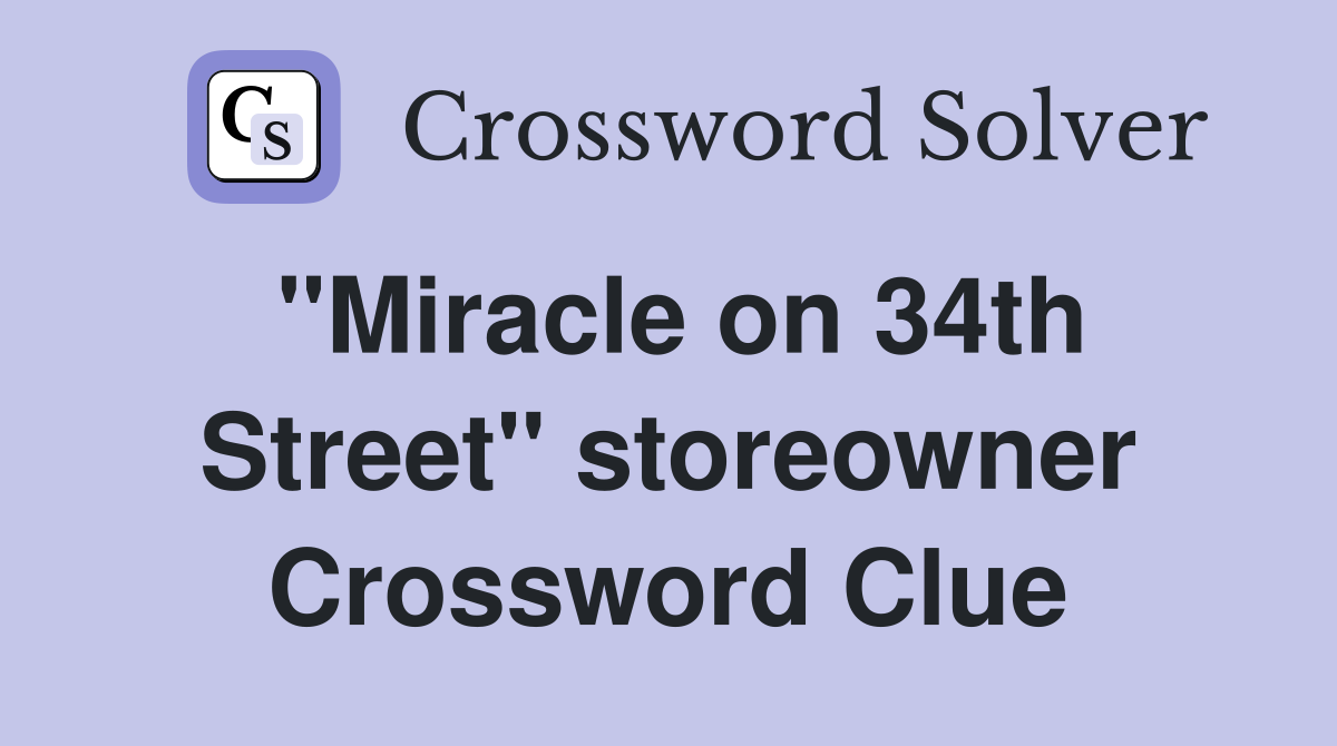 "Miracle on 34th Street" storeowner Crossword Clue