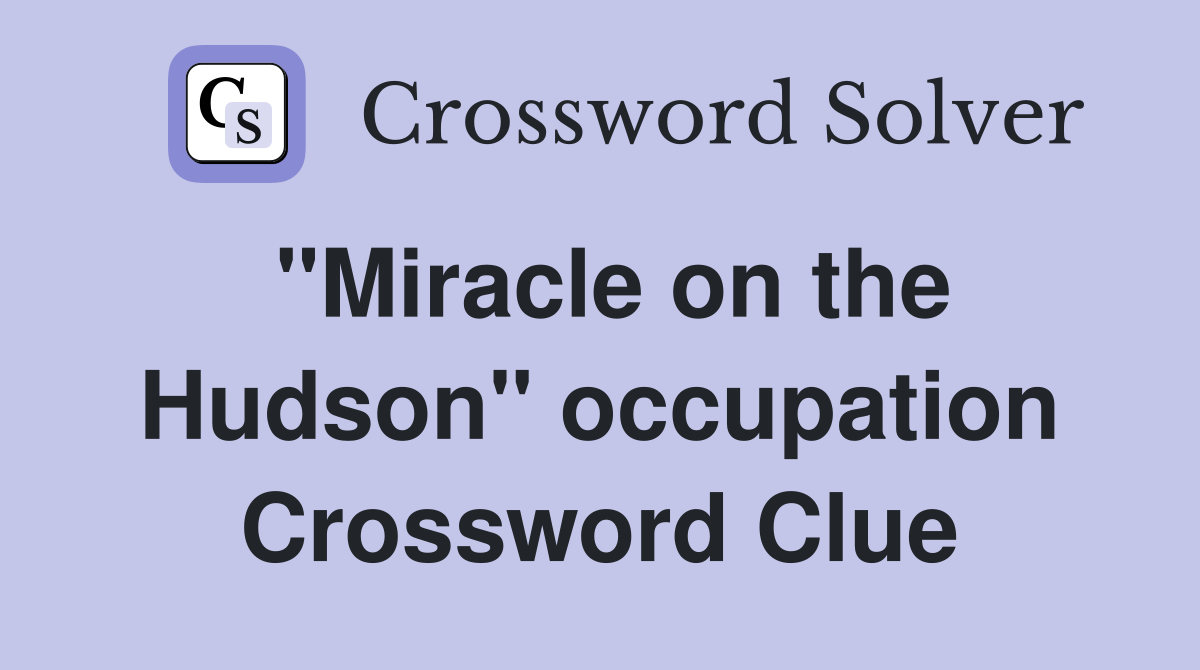 "Miracle on the Hudson" occupation Crossword Clue
