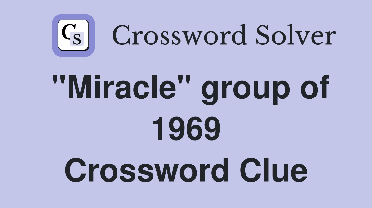 "Miracle" group of 1969 Crossword Clue