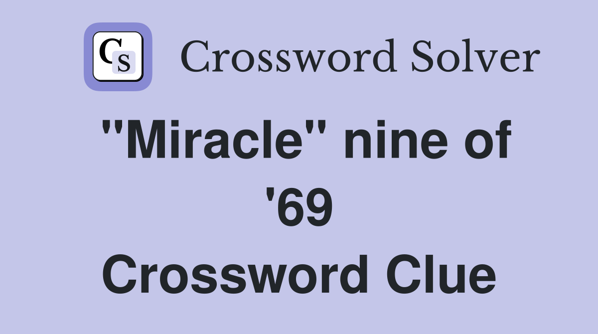 "Miracle" nine of '69 Crossword Clue