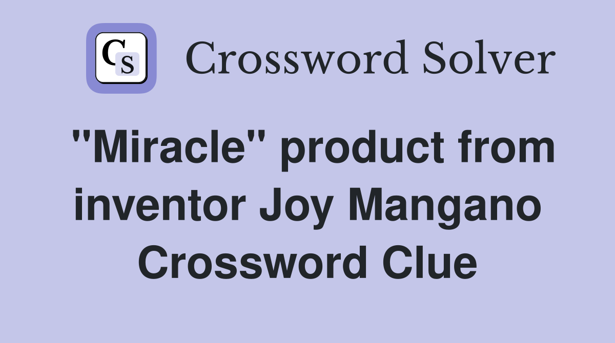 "Miracle" product from inventor Joy Mangano Crossword Clue