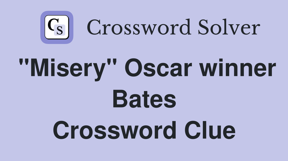 "Misery" Oscar winner Bates Crossword Clue