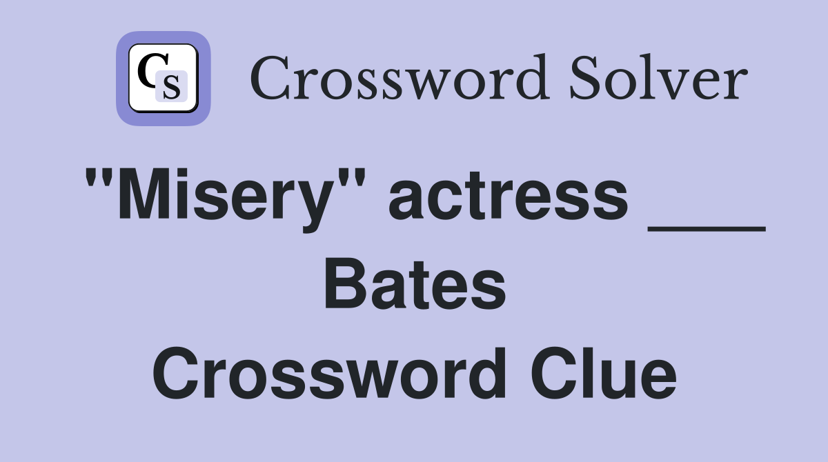 "Misery" actress ___ Bates Crossword Clue