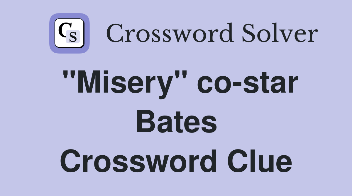 "Misery" co-star Bates Crossword Clue