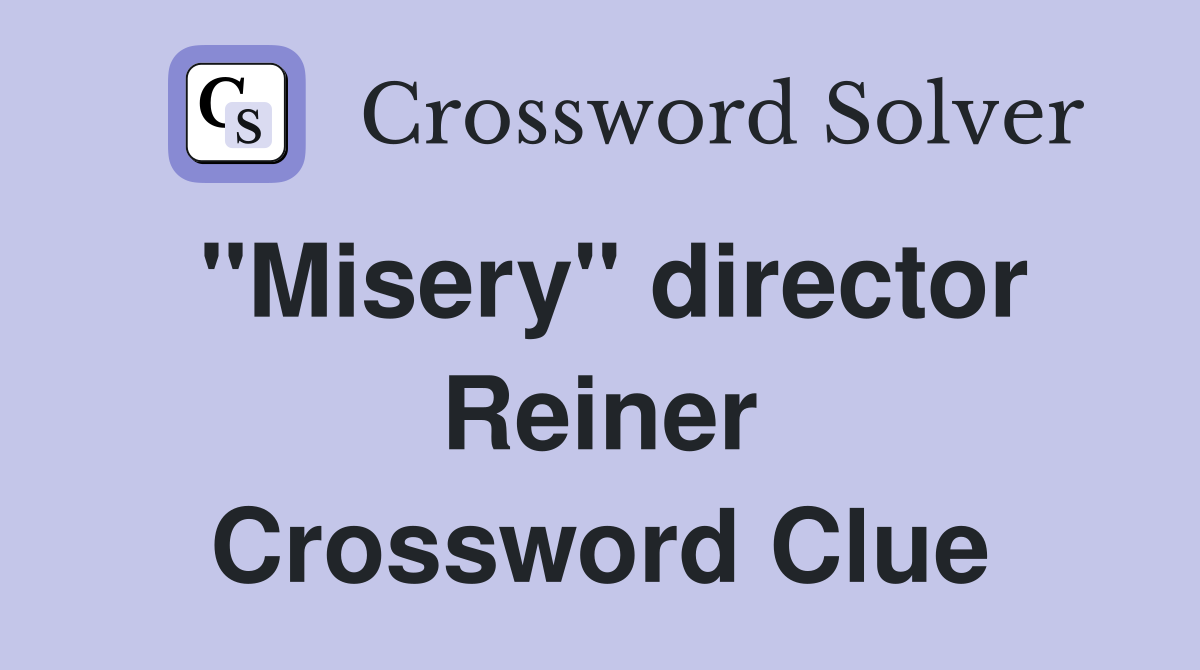 "Misery" director Reiner Crossword Clue