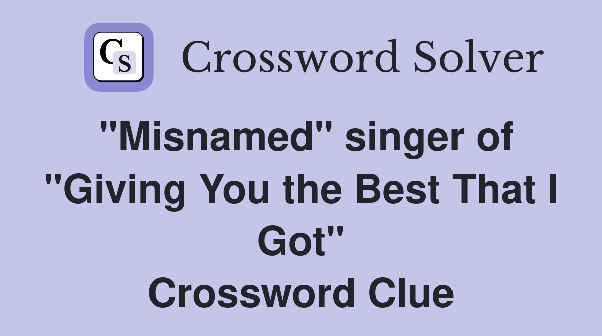 "Misnamed" singer of "Giving You the Best That I Got" Crossword Clue