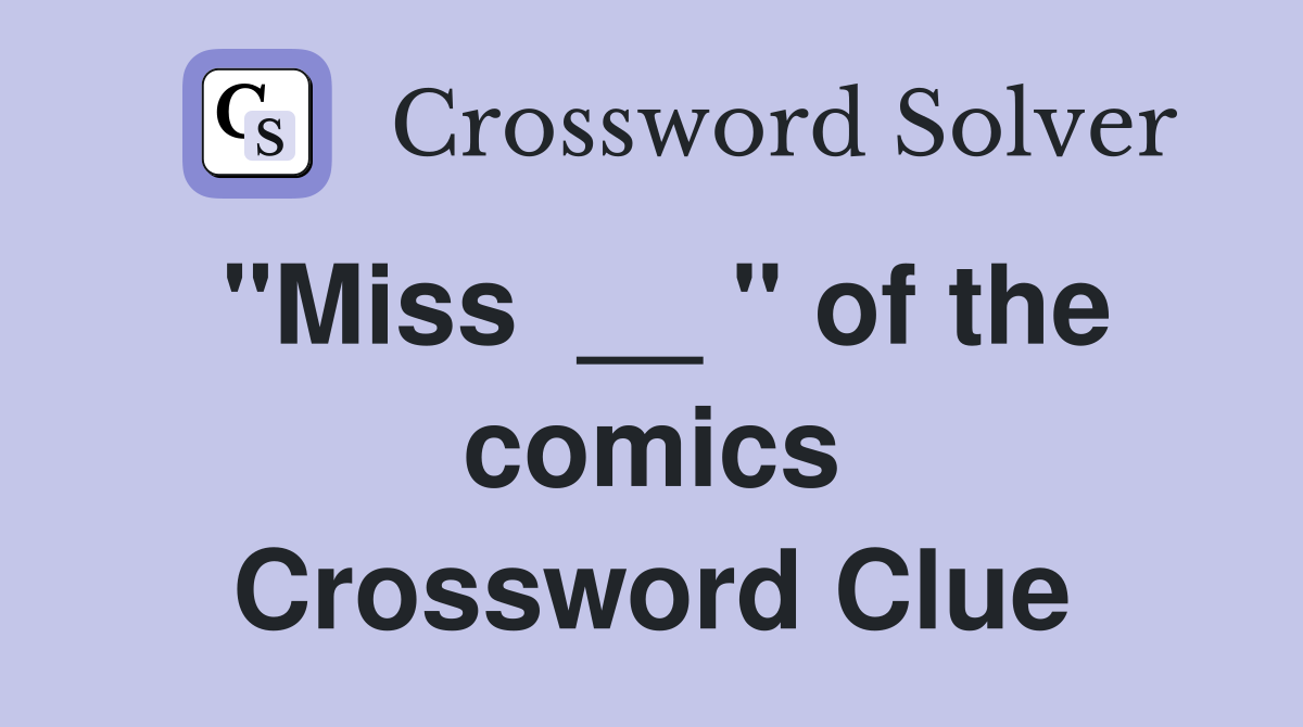 "Miss  __ " of the comics Crossword Clue