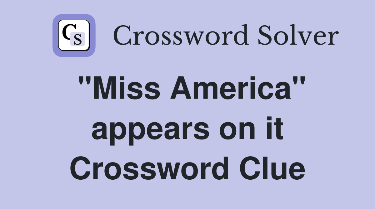 "Miss America" appears on it Crossword Clue