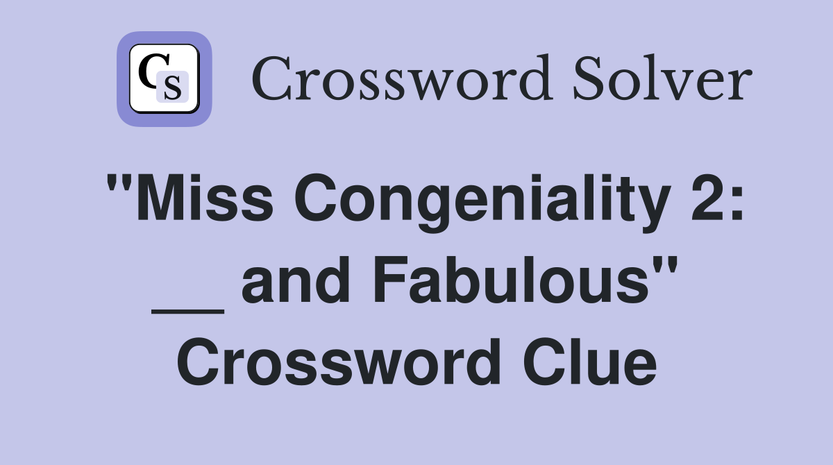 "Miss Congeniality 2: __ and Fabulous" Crossword Clue