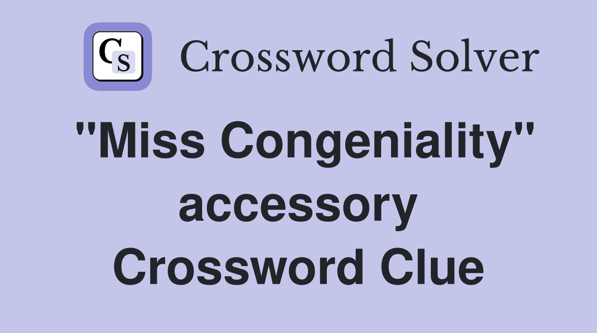 quot Miss Congeniality quot accessory Crossword Clue Answers Crossword Solver