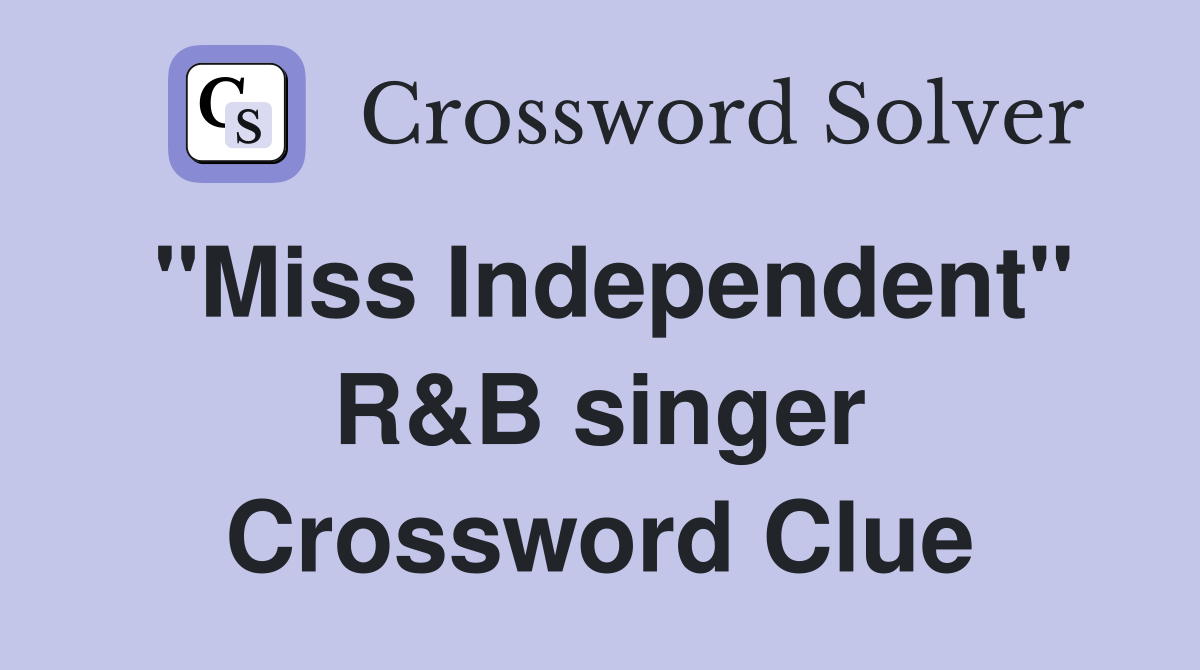 "Miss Independent" R&B singer Crossword Clue