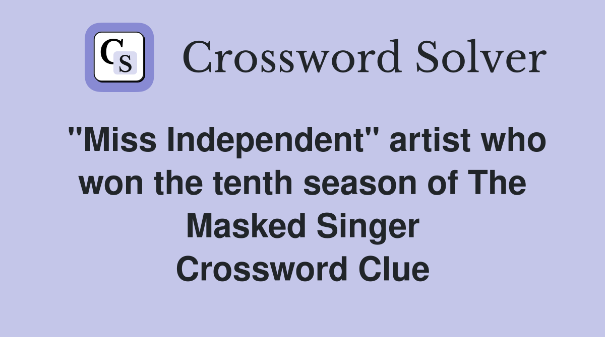 "Miss Independent" artist who won the tenth season of The Masked Singer Crossword Clue