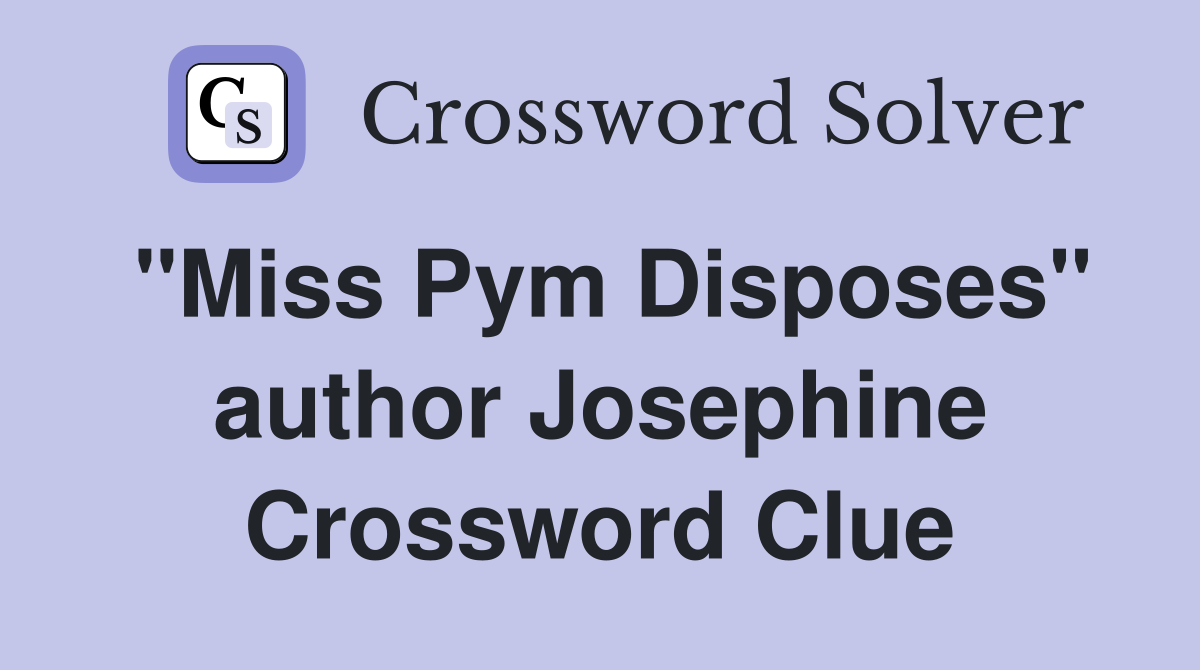 "Miss Pym Disposes" author Josephine Crossword Clue