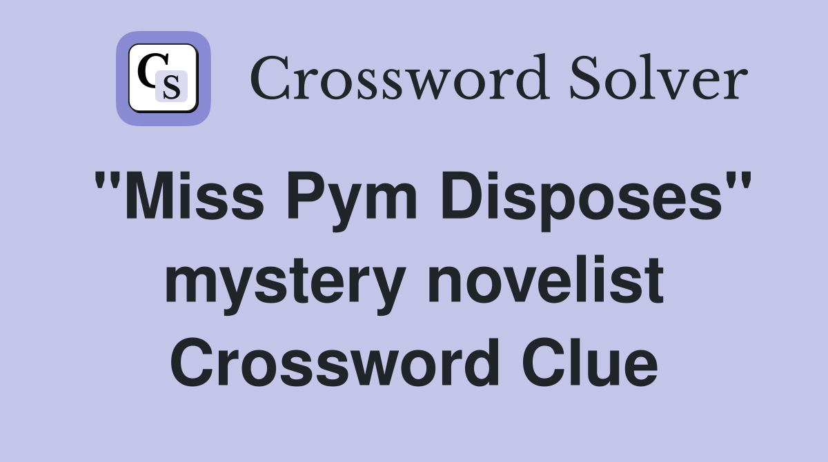 "Miss Pym Disposes" mystery novelist Crossword Clue