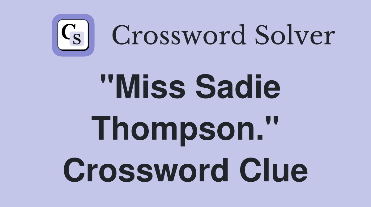 "Miss Sadie Thompson." Crossword Clue
