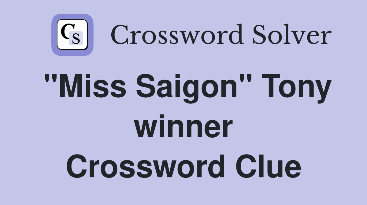 "Miss Saigon" Tony winner Crossword Clue