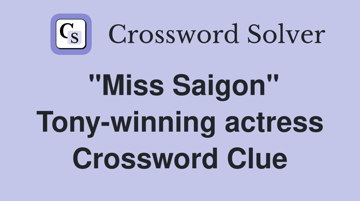 "Miss Saigon" Tony-winning actress Crossword Clue