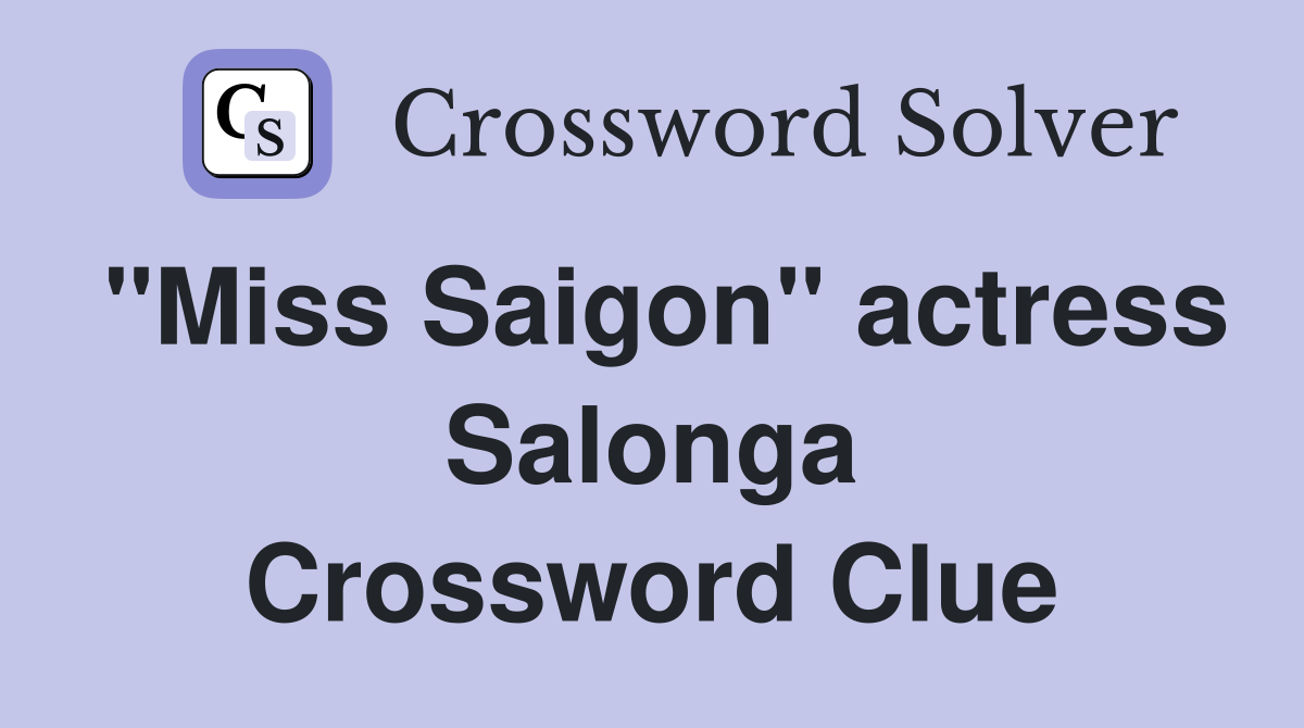 "Miss Saigon" actress Salonga Crossword Clue