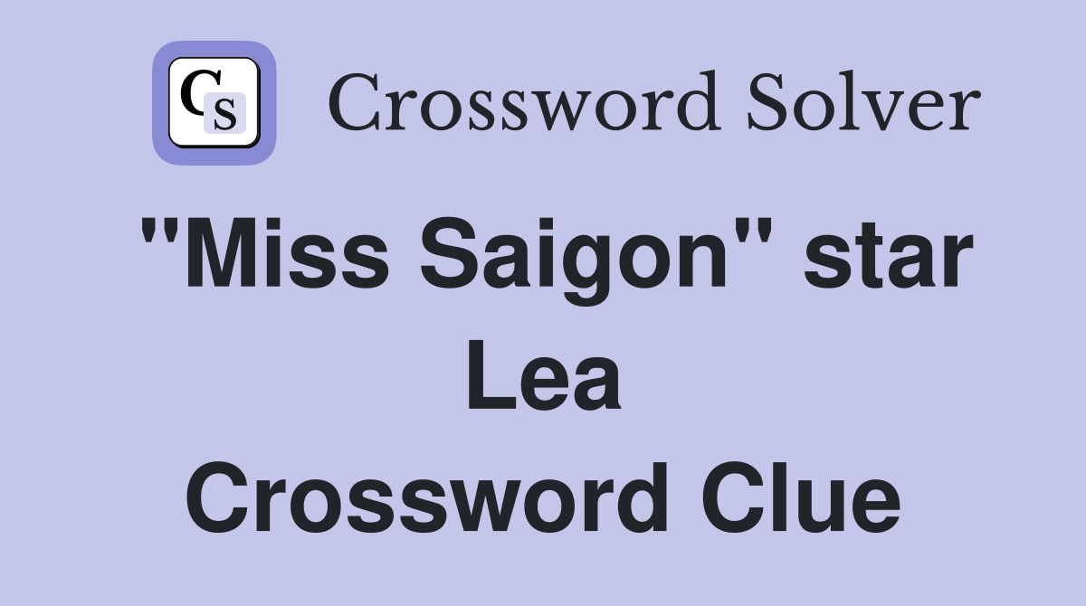 "Miss Saigon" star Lea Crossword Clue