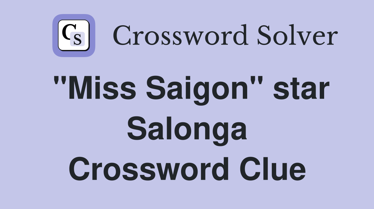 "Miss Saigon" star Salonga Crossword Clue
