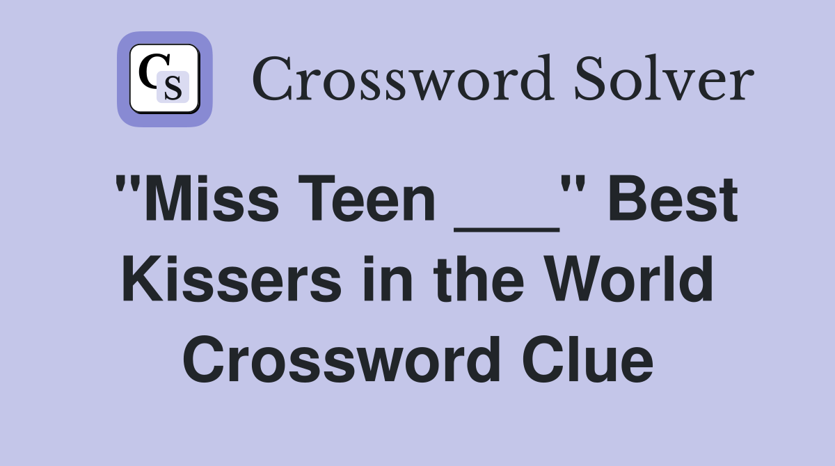 "Miss Teen ___" Best Kissers in the World Crossword Clue