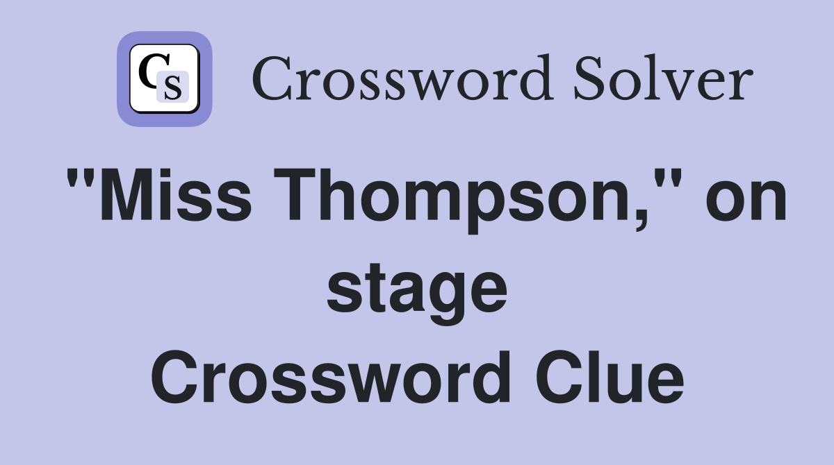"Miss Thompson," on stage Crossword Clue