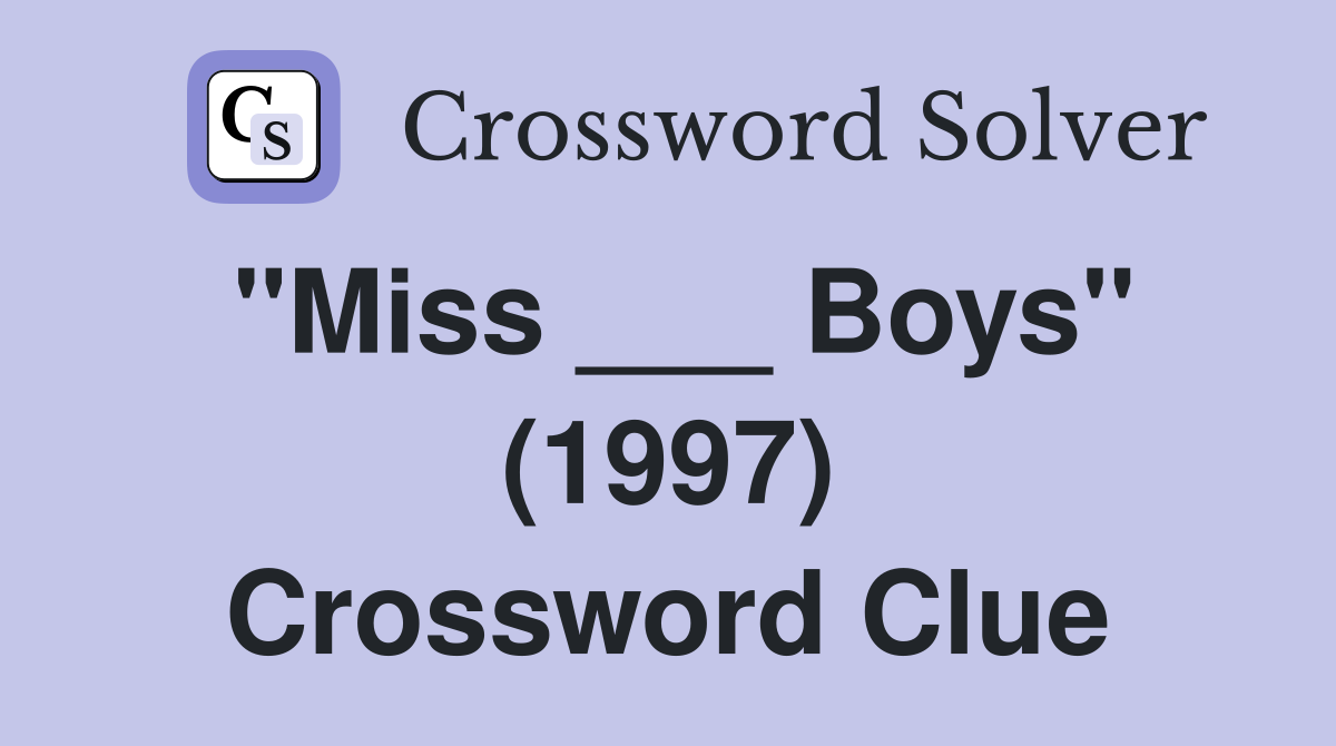 "Miss ___ Boys" (1997) Crossword Clue