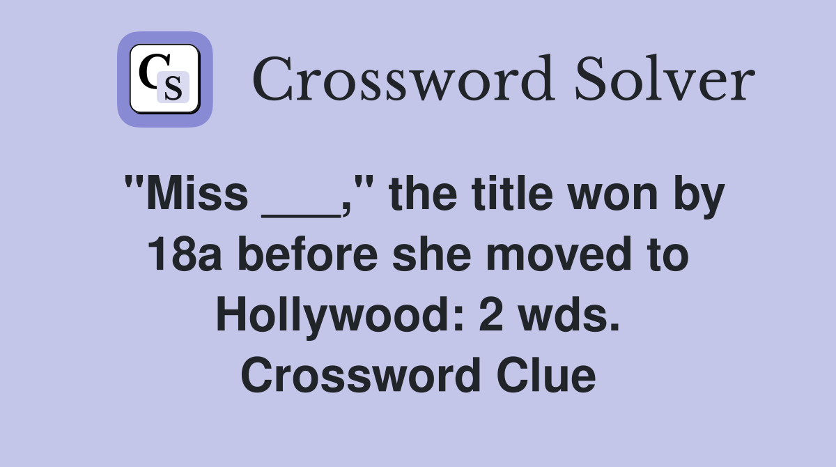 "Miss ___," the title won by 18a before she moved to Hollywood: 2 wds. Crossword Clue