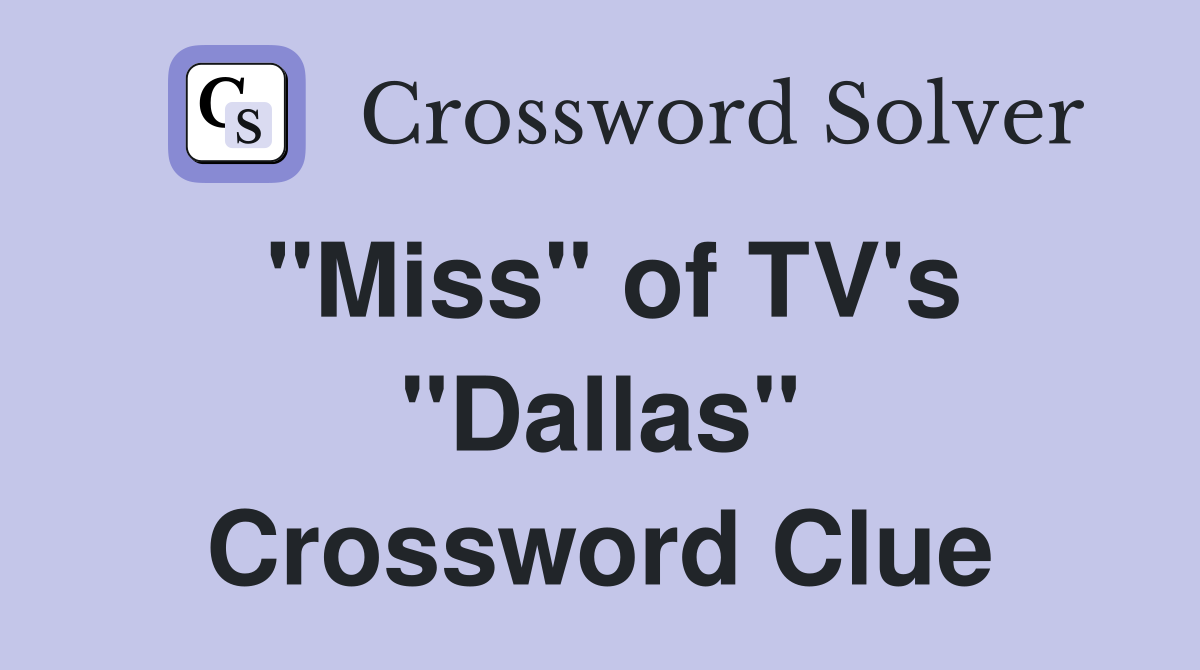 "Miss" of TV's "Dallas" Crossword Clue
