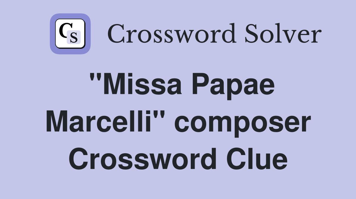 "Missa Papae Marcelli" composer Crossword Clue