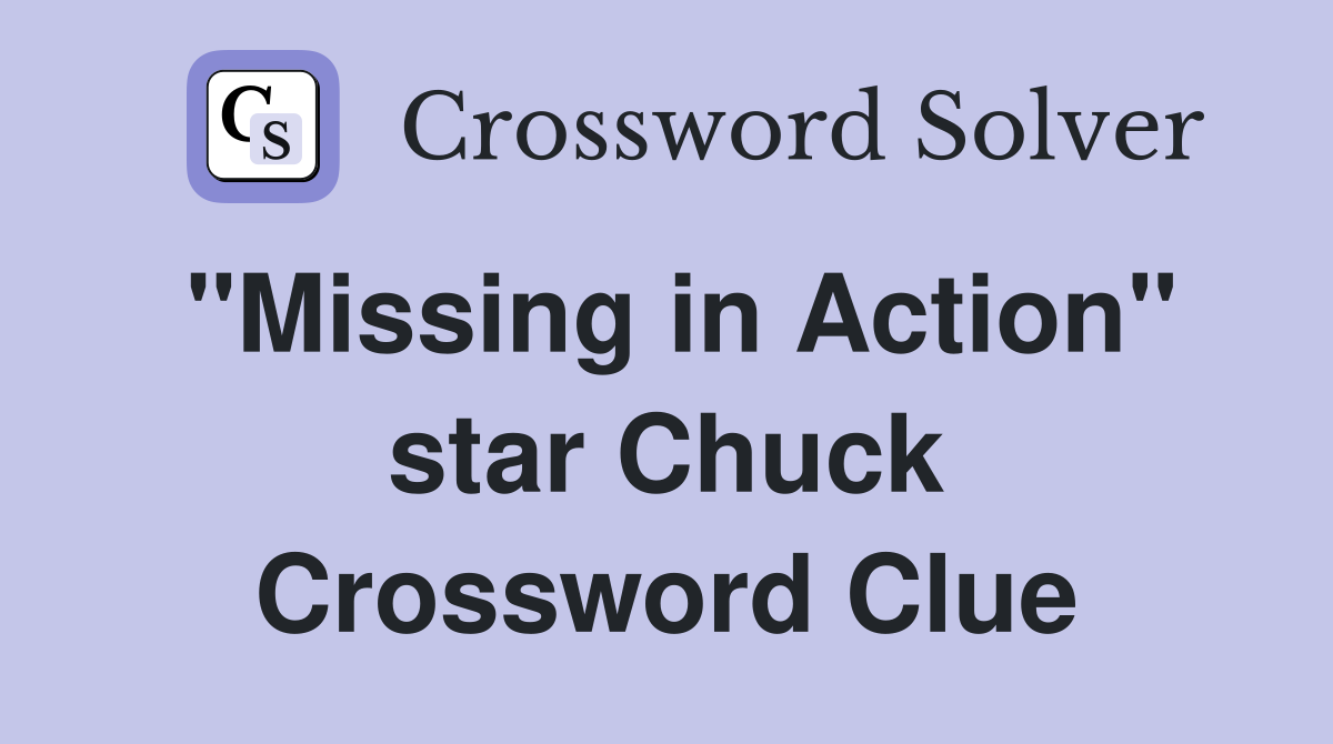 "Missing in Action" star Chuck Crossword Clue
