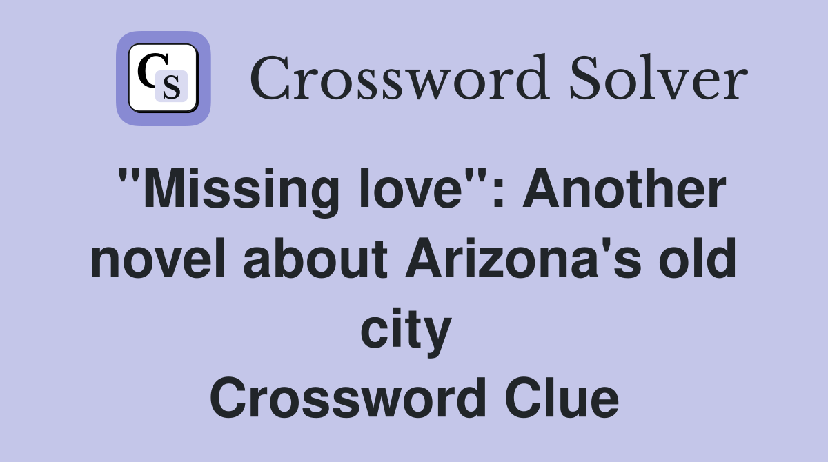 "Missing love": Another novel about Arizona's old city  Crossword Clue