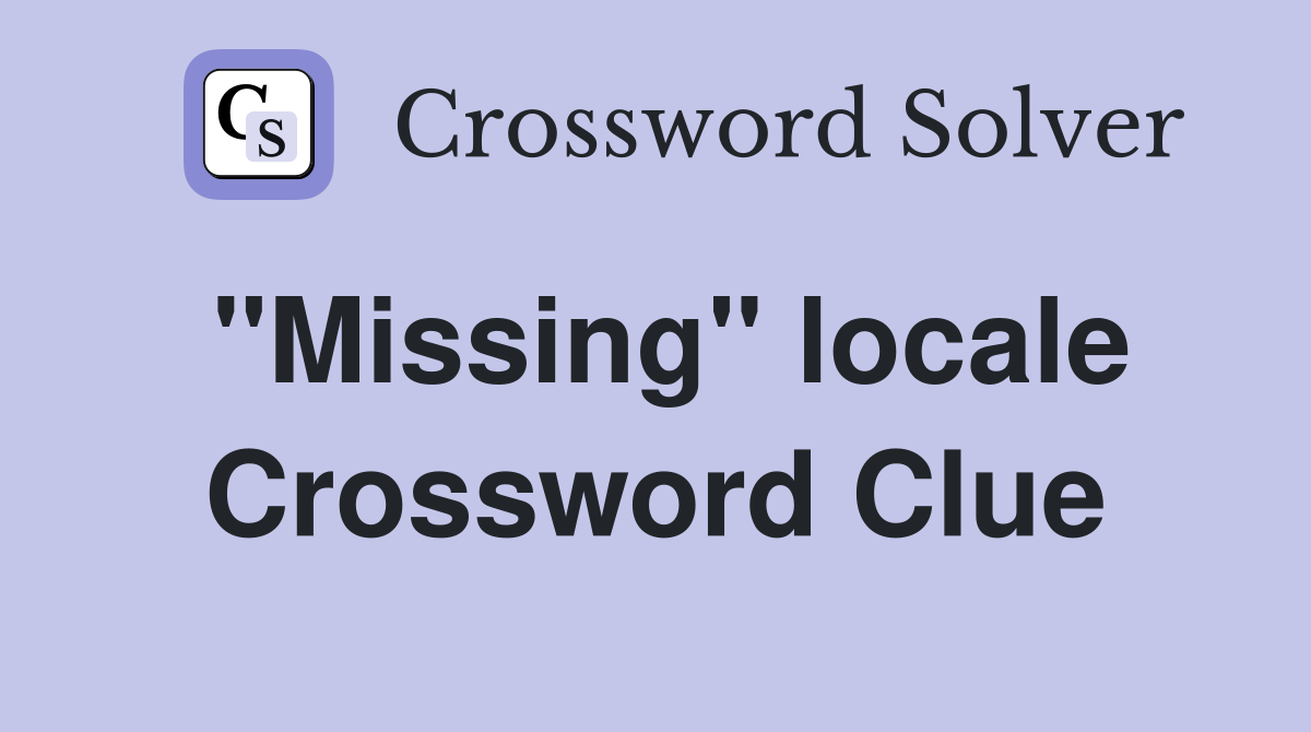 "Missing" locale Crossword Clue