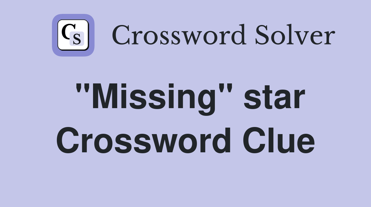 "Missing" star Crossword Clue