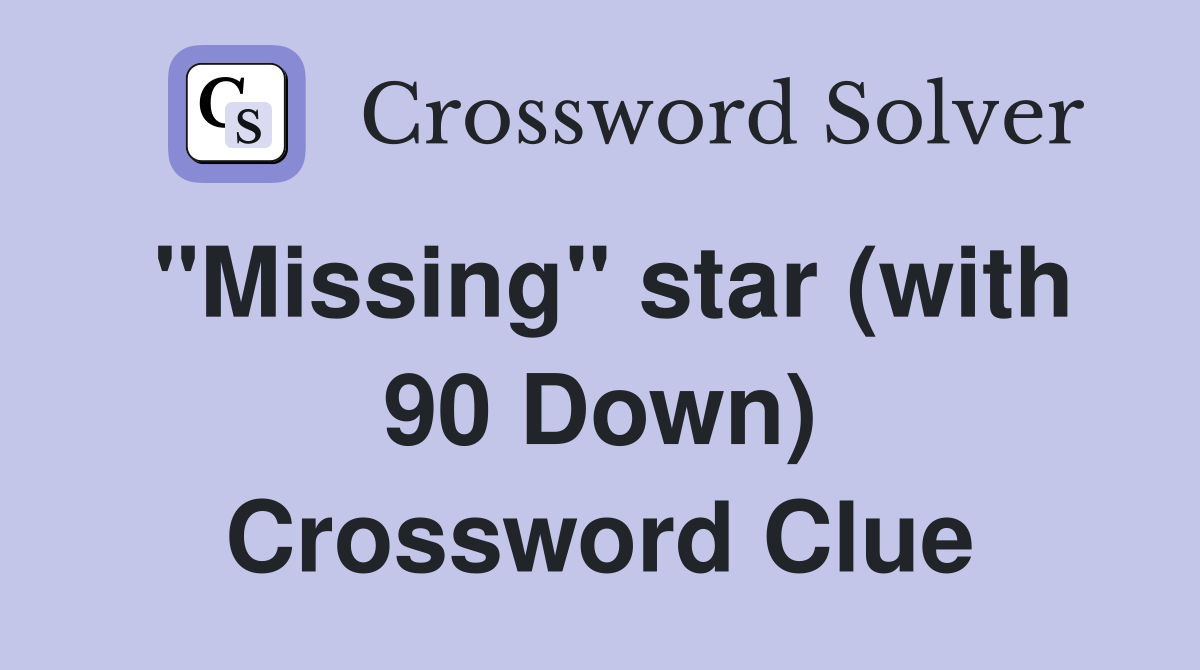 "Missing" star (with 90 Down) Crossword Clue