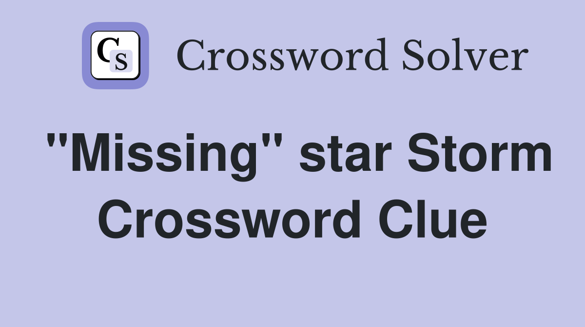 "Missing" star Storm Crossword Clue