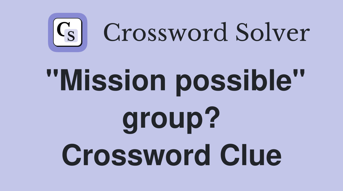 "Mission possible" group? Crossword Clue