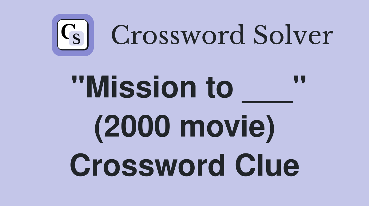 "Mission to ___" (2000 movie) Crossword Clue