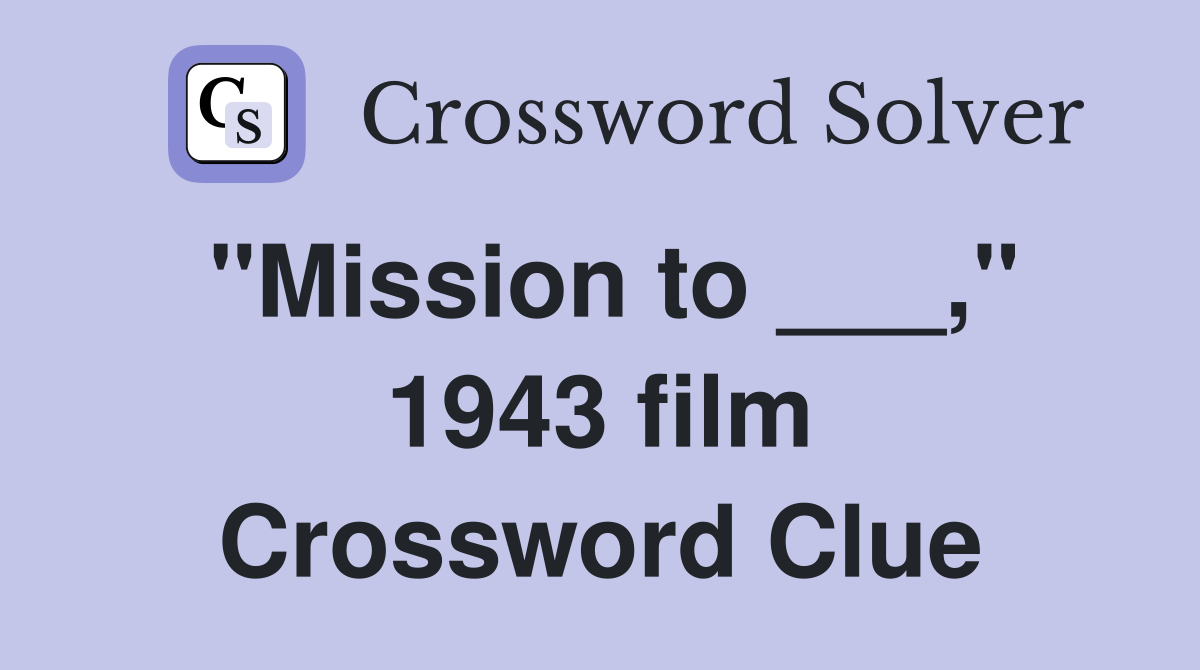 "Mission to ___," 1943 film Crossword Clue
