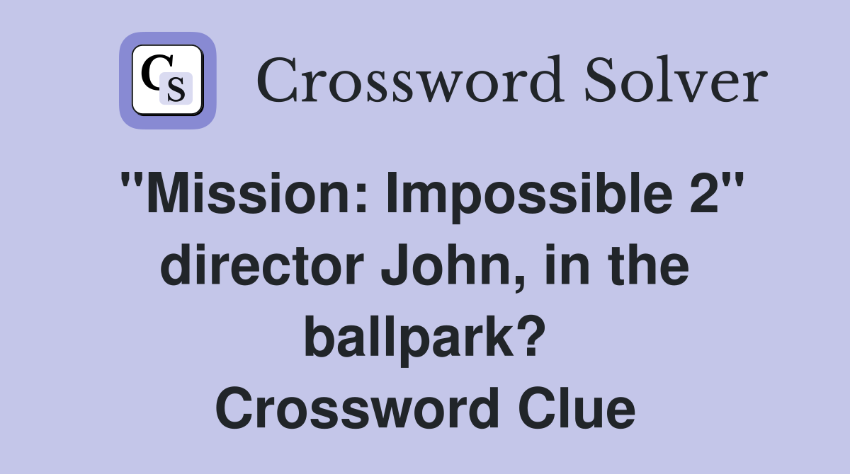 "Mission: Impossible 2" director John, in the ballpark? Crossword Clue