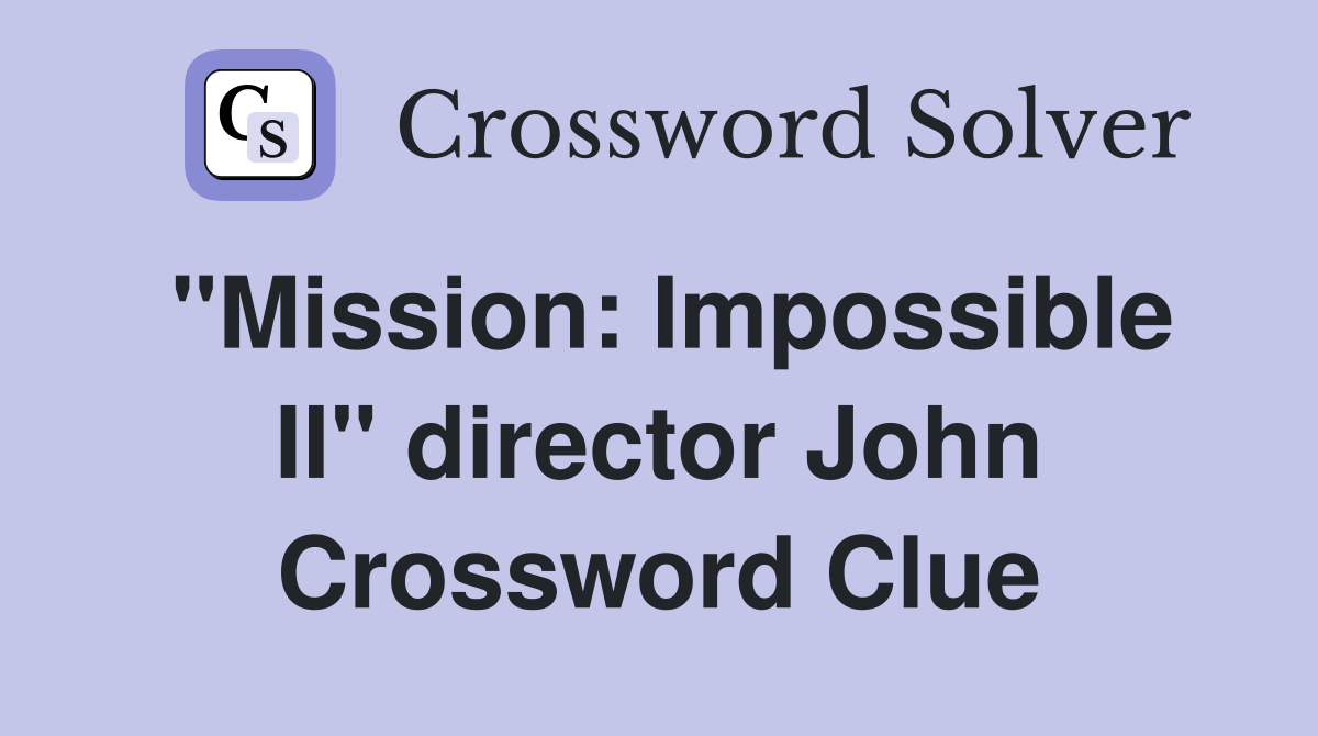 "Mission: Impossible II" director John Crossword Clue