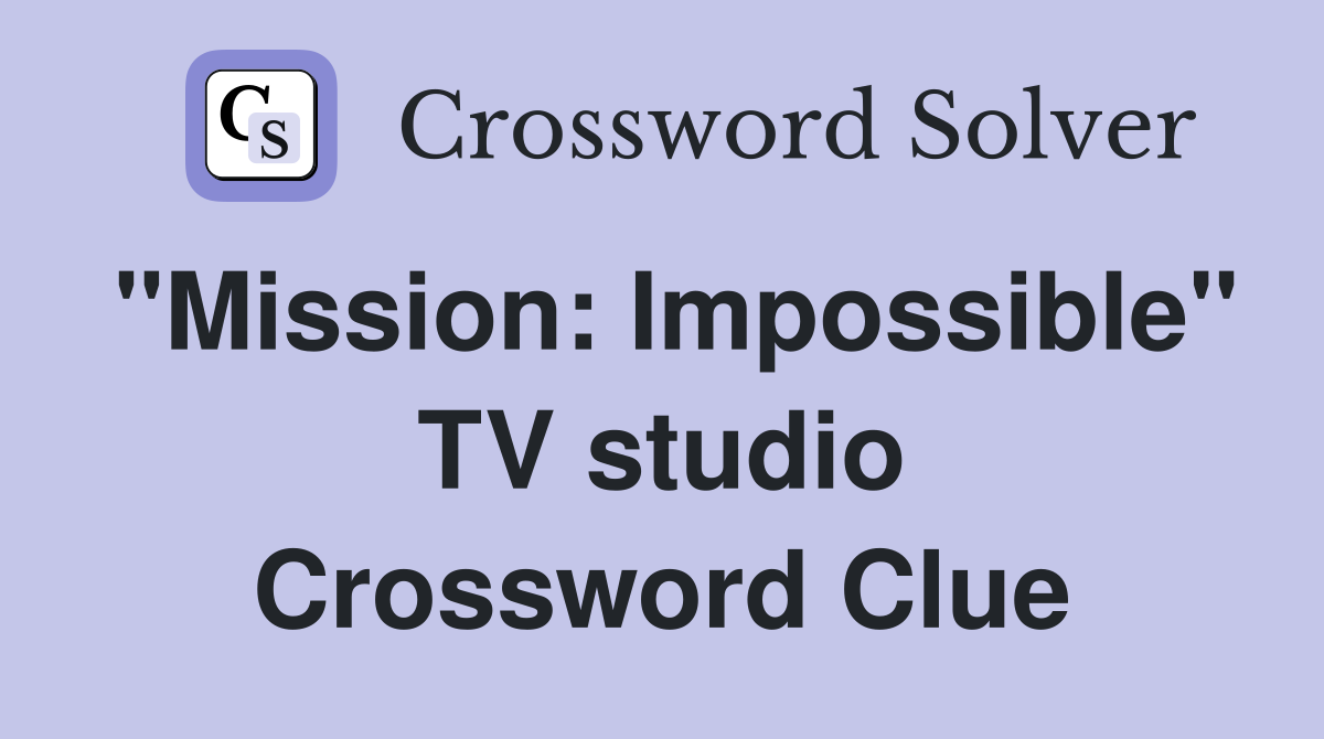 "Mission: Impossible" TV studio Crossword Clue
