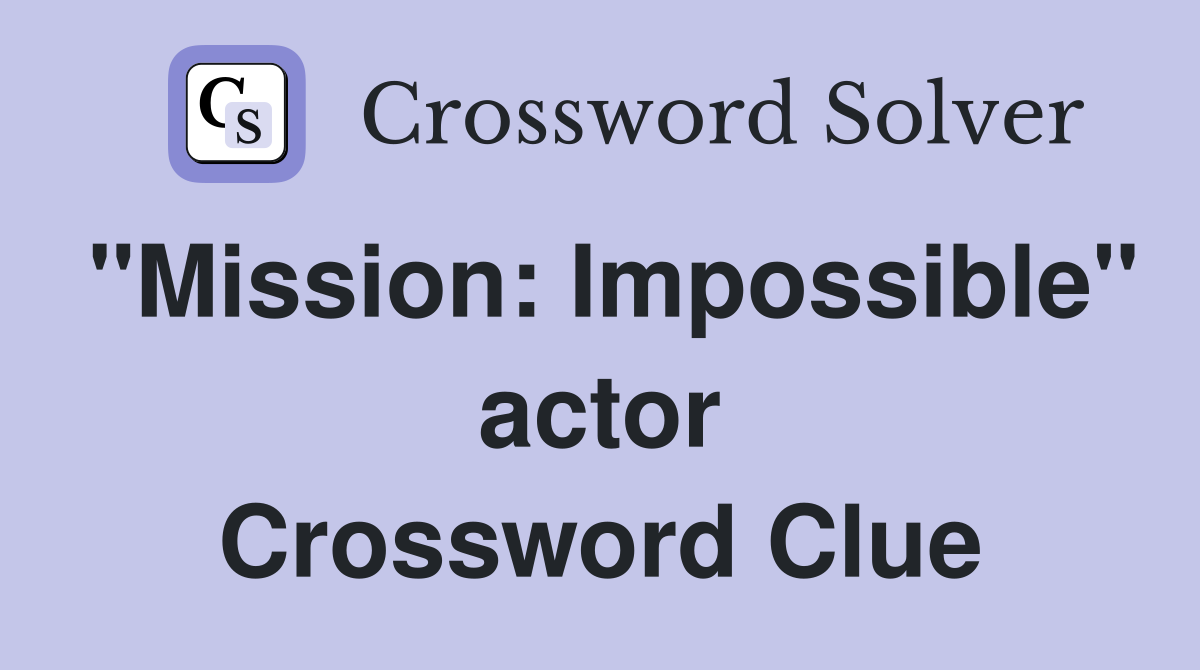 "Mission: Impossible" actor Crossword Clue