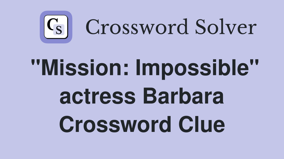 "Mission: Impossible" actress Barbara Crossword Clue