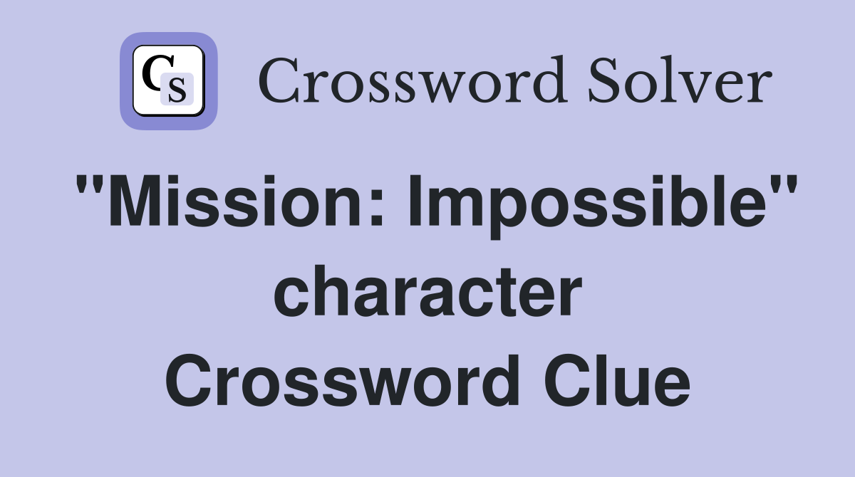 "Mission: Impossible" character Crossword Clue
