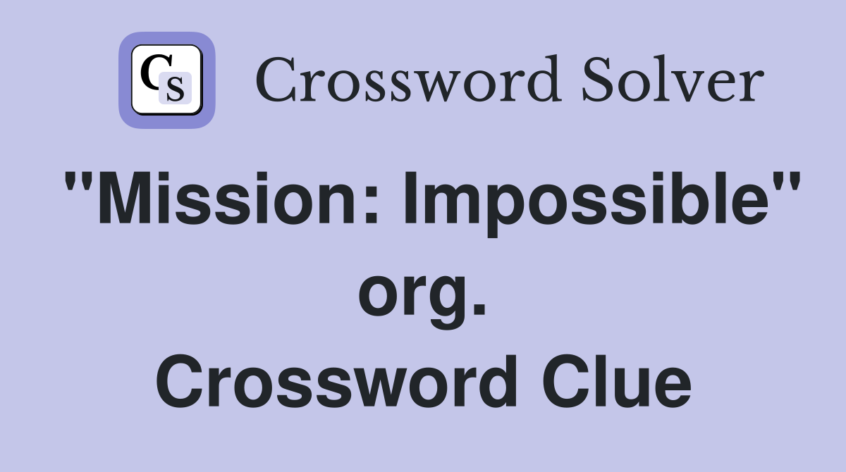 "Mission: Impossible" org. Crossword Clue