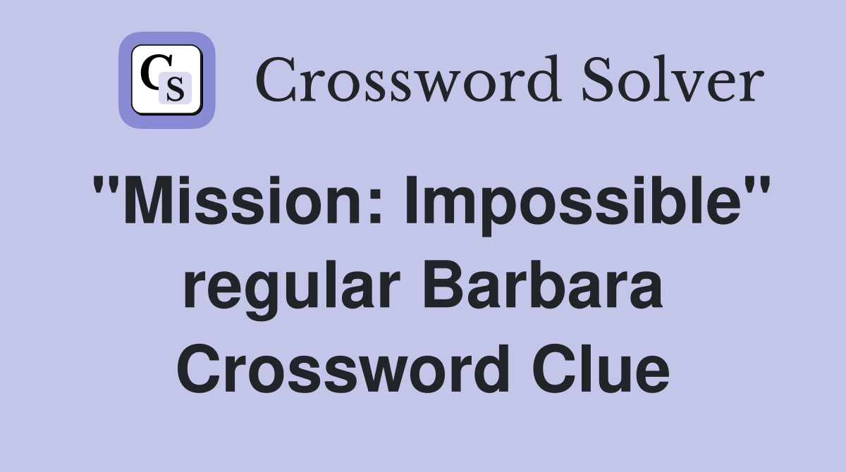 "Mission: Impossible" regular Barbara Crossword Clue