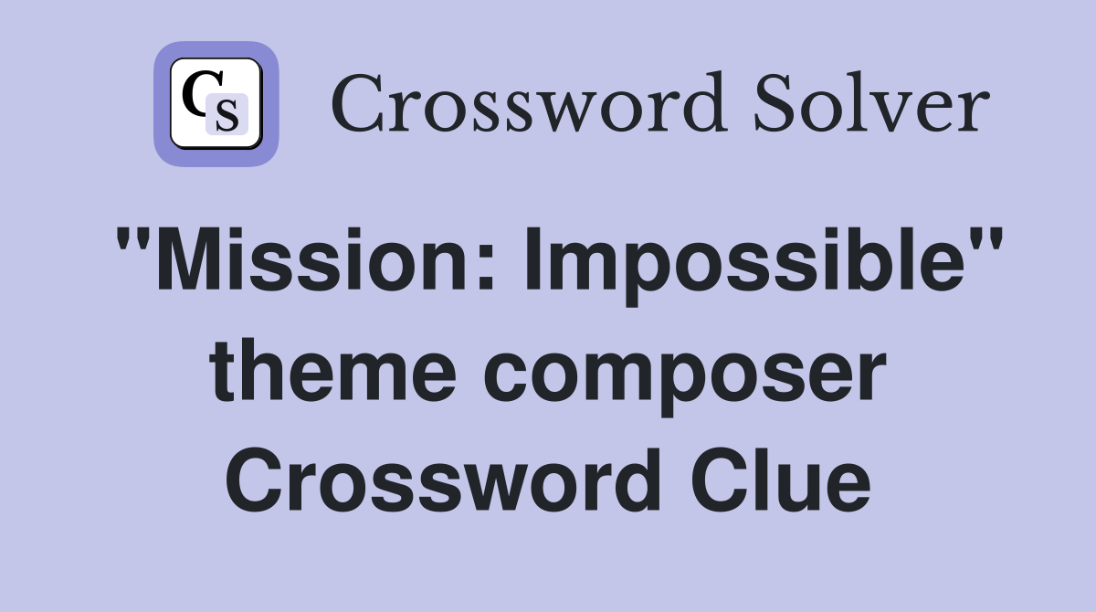 "Mission: Impossible" theme composer Crossword Clue